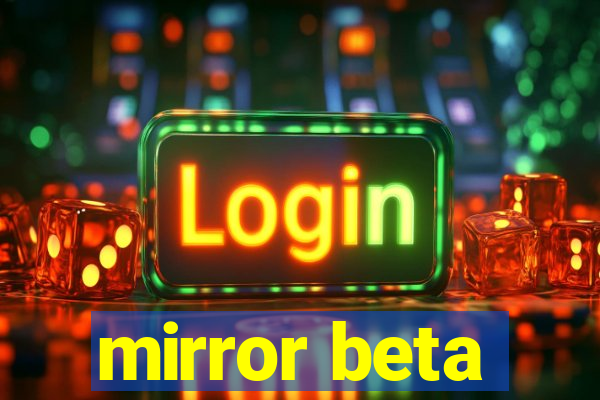 mirror beta